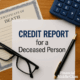 pull-credit-report-deceased-person