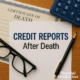 Financial Middle Class — Credit Reports After Death: What to Know
