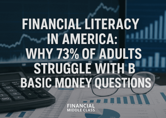 Why 73% of Americans fail basic money questions: Financial Middle Class breaks down the literacy gap and its solutions.