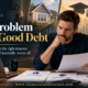 The Problem With Good Debt — Comparing mortgages, student loans, business loans, borrowing costs, and financial risks.